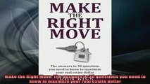 READ book  Make the Right Move The answers to 30 questions you need to know to maximize your real Full EBook