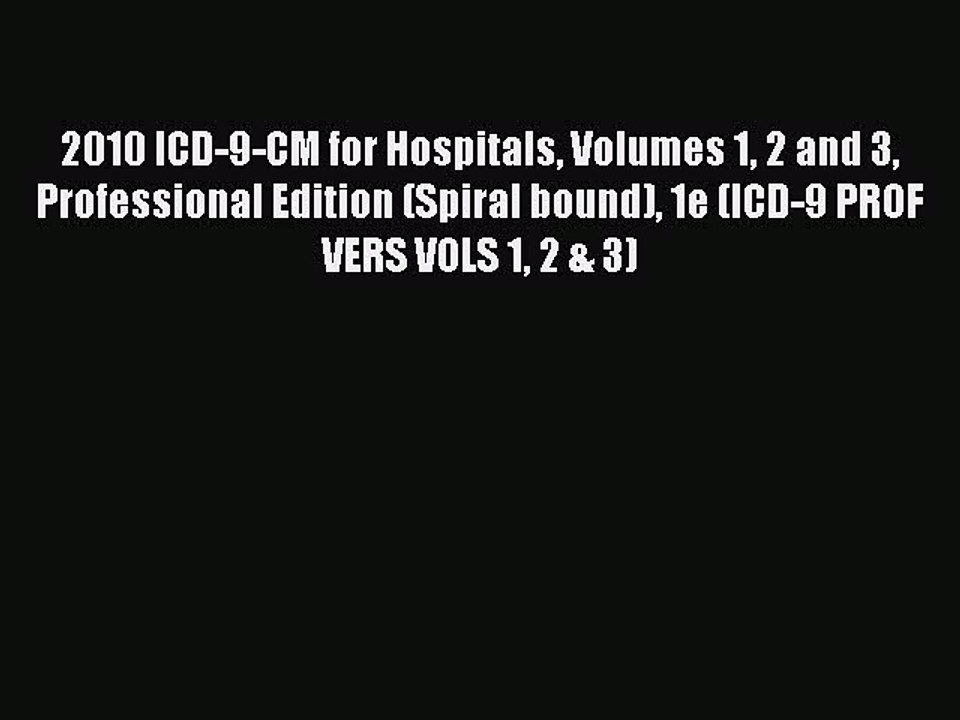 Read 2010 ICD-9-CM for Hospitals Volumes 1 2 and 3 Professional Edition (Spiral bound) 1e (ICD-9