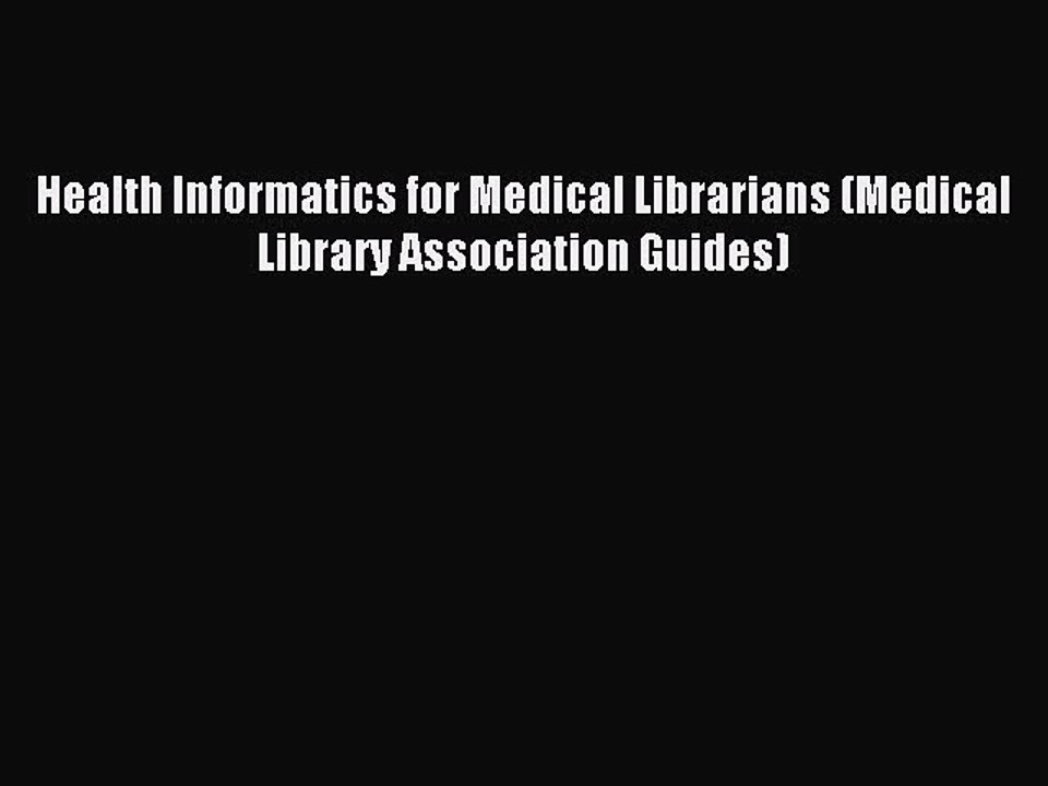 Read Health Informatics for Medical Librarians (Medical Library Association Guides) Ebook Free
