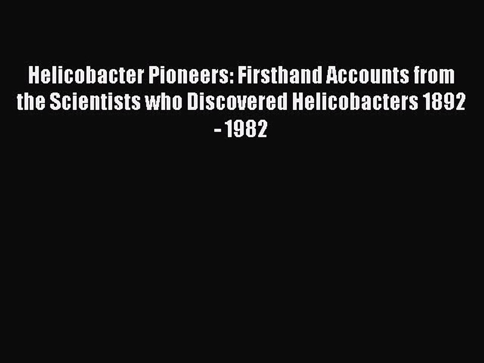Read Helicobacter Pioneers: Firsthand Accounts from the Scientists who Discovered Helicobacters