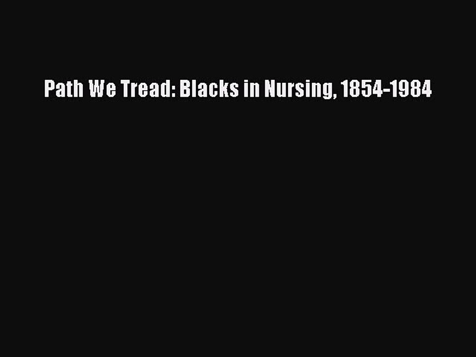 Read Path We Tread: Blacks in Nursing 1854-1984 Ebook Free