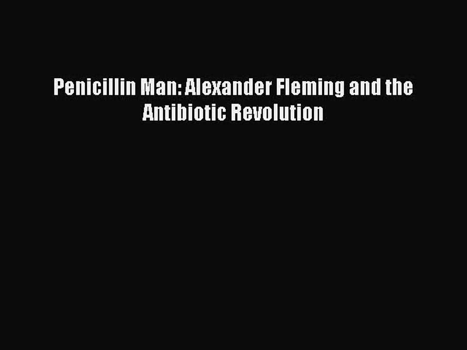 Read Penicillin Man: Alexander Fleming and the Antibiotic Revolution Ebook Free