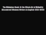 Read The Midwives Book: Or the Whole Art of Midwifry Discovered (Women Writers in English 1350-1850)