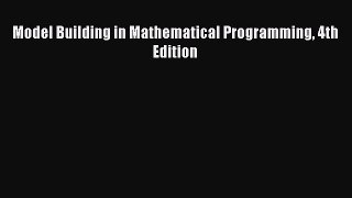 Download Model Building in Mathematical Programming 4th Edition  Read Online