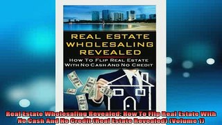 READ book  Real Estate Wholesaling Revealed How To Flip Real Estate With No Cash And No Credit Real Full EBook