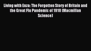 Read Living with Enza: The Forgotten Story of Britain and the Great Flu Pandemic of 1918 (Macmillan