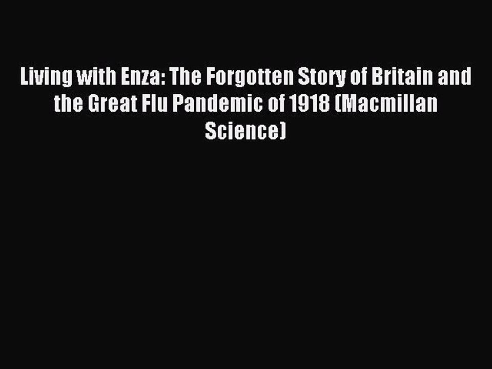 Read Living with Enza: The Forgotten Story of Britain and the Great Flu Pandemic of 1918 (Macmillan