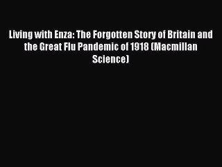Read Living with Enza: The Forgotten Story of Britain and the Great Flu Pandemic of 1918 (Macmillan