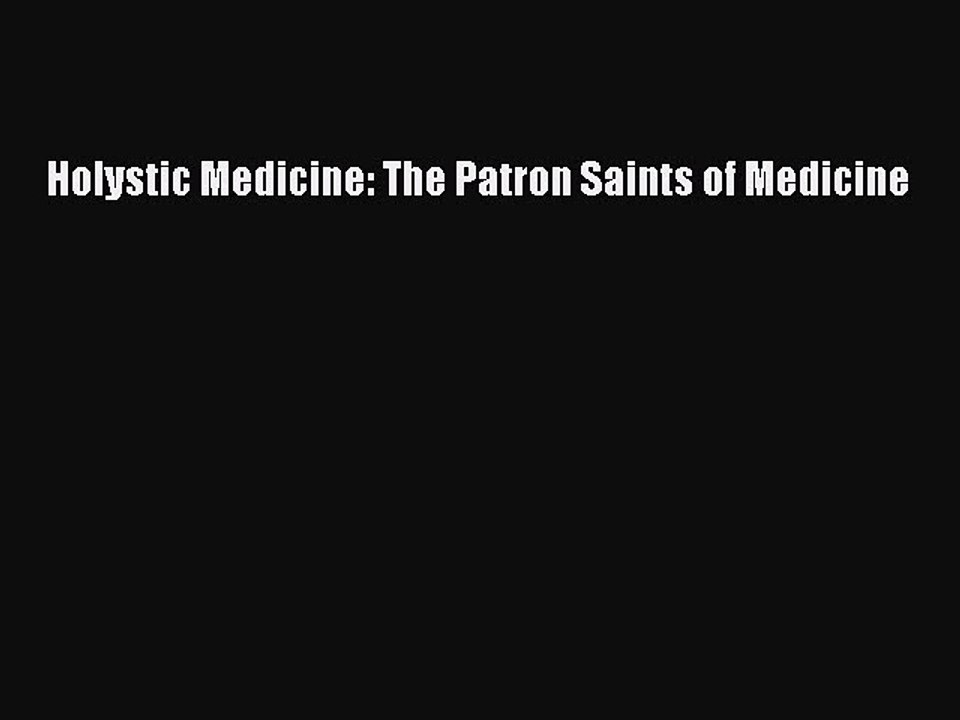 Read Holystic Medicine: The Patron Saints of Medicine Ebook Free