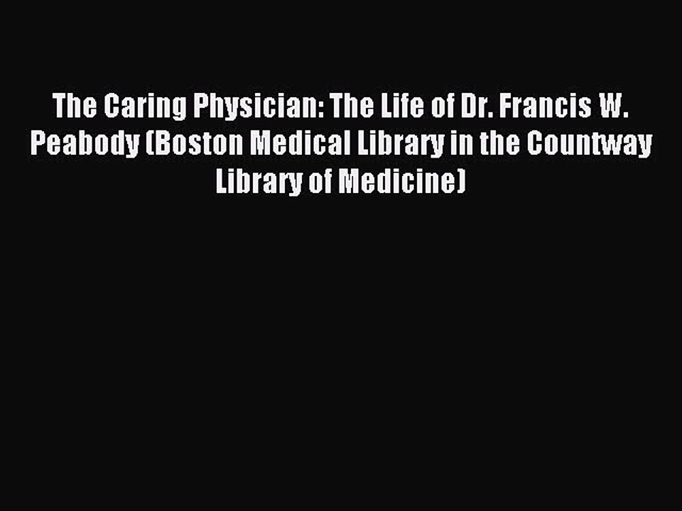 Read The Caring Physician: The Life of Dr. Francis W. Peabody (Boston Medical Library in the