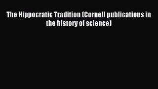 Read The Hippocratic Tradition (Cornell publications in the history of science) Ebook Free