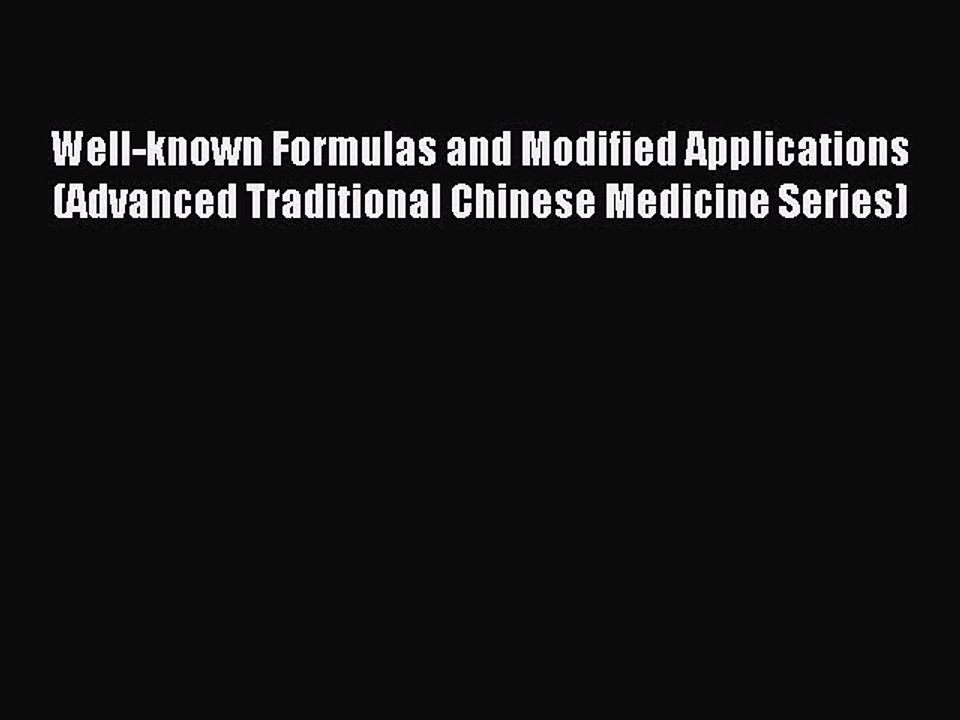 Read Well-known Formulas and Modified Applications (Advanced Traditional Chinese Medicine Series)
