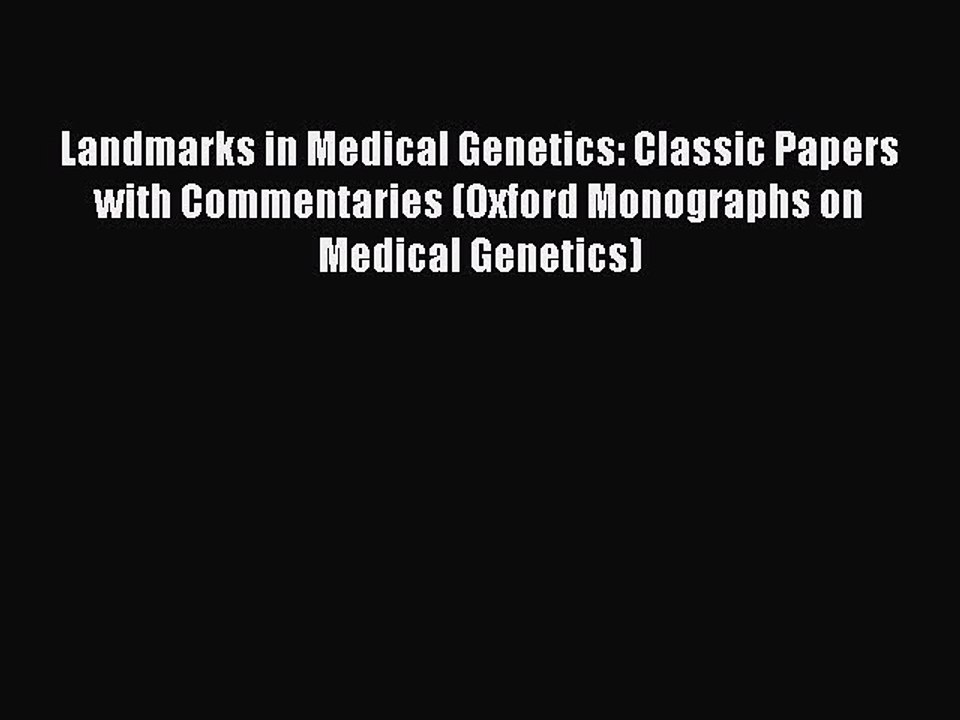 Read Landmarks in Medical Genetics: Classic Papers with Commentaries (Oxford Monographs on