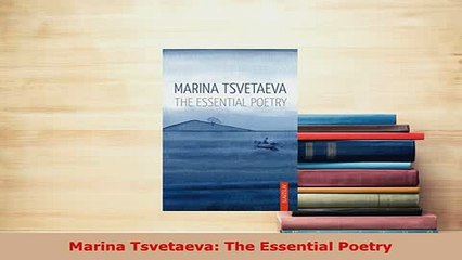 Download  Marina Tsvetaeva The Essential Poetry  Read Online