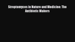 Read Streptomyces in Nature and Medicine: The Antibiotic Makers Ebook Free