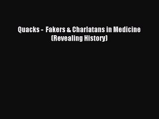 Read Quacks -  Fakers & Charlatans in Medicine (Revealing History) Ebook Free