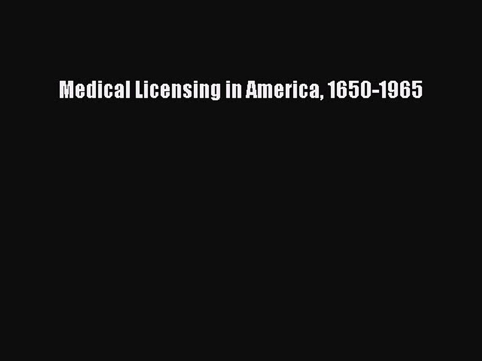 Read Medical Licensing in America 1650-1965 Ebook Free