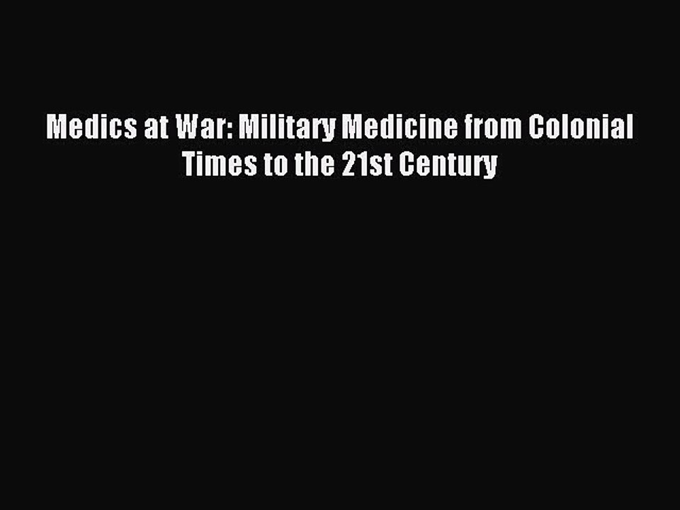 Read Medics at War: Military Medicine from Colonial Times to the 21st Century Ebook Free