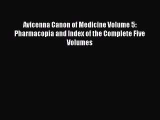 Read Avicenna Canon of Medicine Volume 5: Pharmacopia and Index of the Complete Five Volumes