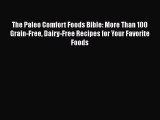 Read The Paleo Comfort Foods Bible: More Than 100 Grain-Free Dairy-Free Recipes for Your Favorite