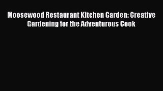 Read Moosewood Restaurant Kitchen Garden: Creative Gardening for the Adventurous Cook Ebook