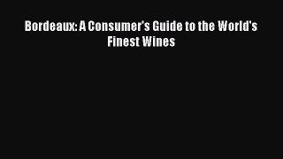 Read Bordeaux: A Consumer's Guide to the World's Finest Wines Ebook Free