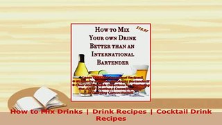 Download  How to Mix Drinks  Drink Recipes  Cocktail Drink Recipes Ebook