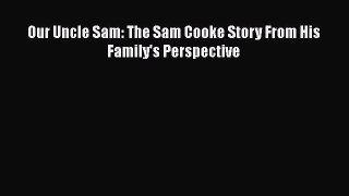 Read Our Uncle Sam: The Sam Cooke Story From His Family's Perspective PDF Free