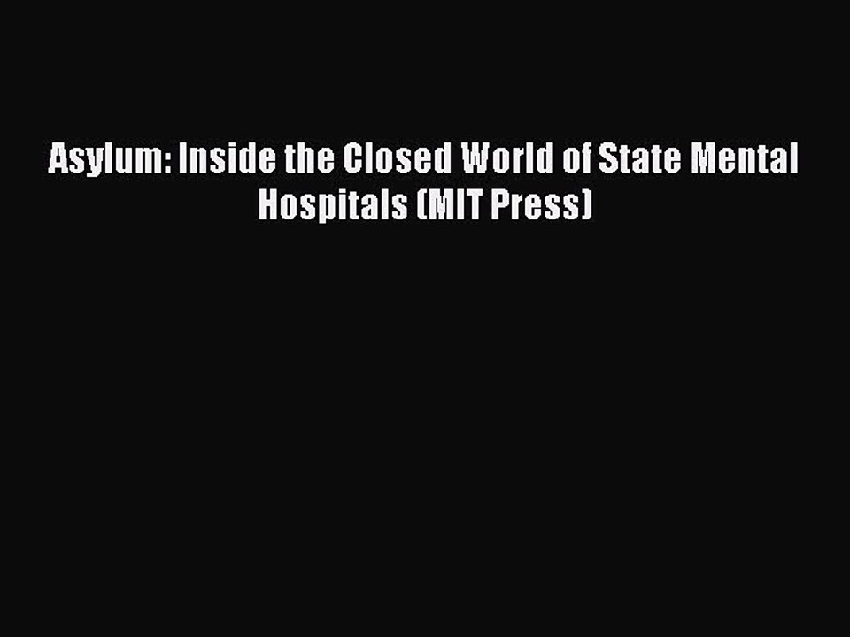 Read Asylum: Inside the Closed World of State Mental Hospitals (MIT Press) Ebook Free