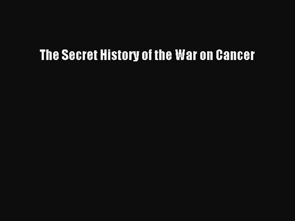 Download The Secret History of the War on Cancer PDF Free