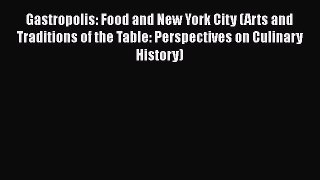 Download Gastropolis: Food and New York City (Arts and Traditions of the Table: Perspectives