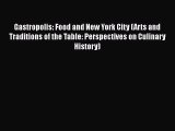 Download Gastropolis: Food and New York City (Arts and Traditions of the Table: Perspectives