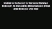 Read Studies for the Society for the Social History of Medicine 1-10: War and the Militarization