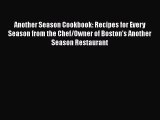 Read Another Season Cookbook: Recipes for Every Season from the Chef/Owner of Boston's Another