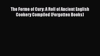 Read The Forme of Cury: A Roll of Ancient English Cookery Compiled (Forgotten Books) Ebook