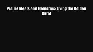 Read Prairie Meals and Memories: Living the Golden Rural Ebook Free