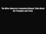 Download The Miler: America's Legendary Runner Talks About His Triumphs and Trials PDF Online