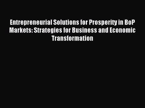 Download Entrepreneurial Solutions for Prosperity in BoP Markets: Strategies for Business and