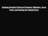 Read Gaining Ground: A Story of Farmers' Markets Local Food and Saving the Family Farm Ebook