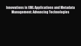 [PDF] Innovations in XML Applications and Metadata Management: Advancing Technologies [Download]