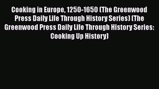 Download Cooking in Europe 1250-1650 (The Greenwood Press Daily Life Through History Series)