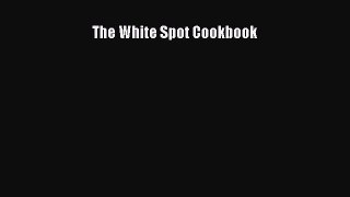 Download The White Spot Cookbook Ebook Free