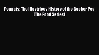 Read Peanuts: The Illustrious History of the Goober Pea (The Food Series) Ebook Free