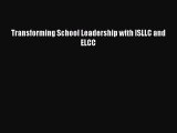 Download Transforming School Leadership with ISLLC and ELCC Free Books