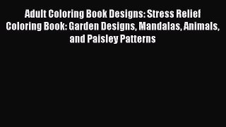 [Download] Adult Coloring Book Designs: Stress Relief Coloring Book: Garden Designs Mandalas