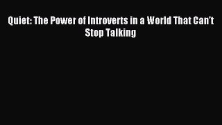 [Download] Quiet: The Power of Introverts in a World That Can't Stop Talking Read Online