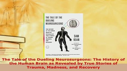 PDF  The Tale of the Dueling Neurosurgeons The History of the Human Brain as Revealed by True Read Full Ebook