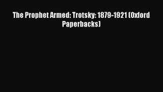 Read The Prophet Armed: Trotsky: 1879-1921 (Oxford Paperbacks) Ebook Online