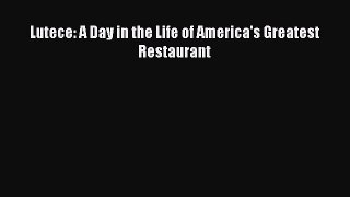 Read Lutece: A Day in the Life of America's Greatest Restaurant PDF Online