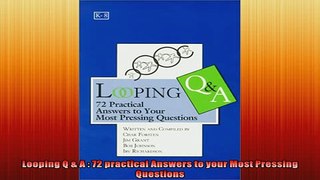 READ book  Looping Q  A  72 practical Answers to your Most Pressing Questions  FREE BOOOK ONLINE